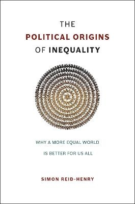 The Political Origins of Inequality - Simon Reid-Henry