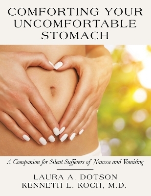 Comforting Your Uncomfortable Stomach - Laura A Dotson, Kenneth L Koch