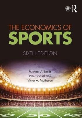 The Economics of Sports - Michael A. Leeds, Peter Von Allmen, Victor A. Matheson