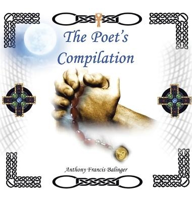 The Poet's Compilation - Anthony Francis Balinger