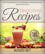 Smoothie Recipes: Ultimate Boxed Set with 100+ Smoothie Recipes: Green Smoothies, Paleo Smoothies and Juicing -  Speedy Publishing