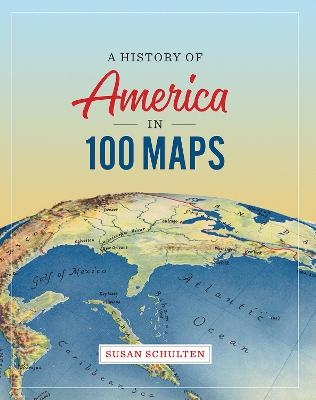 A History of America in 100 Maps - Professor and Chair Susan Schulten
