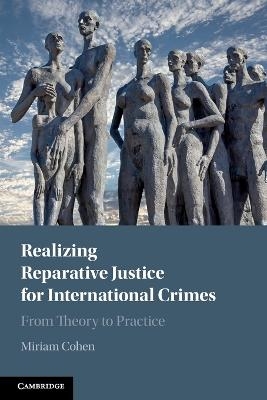 Realizing Reparative Justice for International Crimes - Miriam Cohen