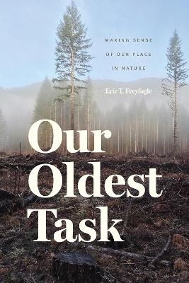 Our Oldest Task - Eric T. Freyfogle