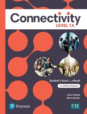 Connectivity Level 1A Student's Book & Interactive Student's eBook with Online Practice, Digital Resources and App - Joan Saslow, Allen Ascher