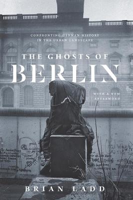 The Ghosts of Berlin - Brian Ladd