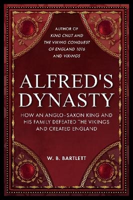 Alfred's Dynasty - W. B. Bartlett