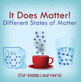 It Does Matter!:  Different States of Matter (For Kiddie Learners) -  Baby Professor