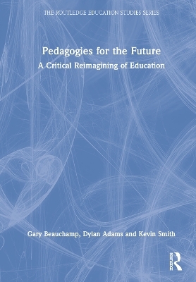 Pedagogies for the Future - Gary Beauchamp, Dylan Adams, Kevin Smith