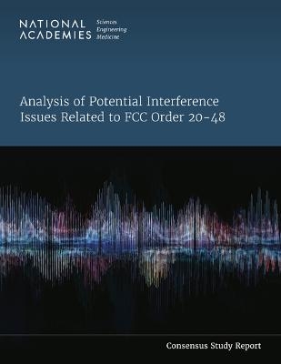 Analysis of Potential Interference Issues Related to FCC Order 20-48 - Engineering National Academies of Sciences  and Medicine,  Division on Engineering and Physical Sciences,  Board on Physics and Astronomy,  Air Force Studies Board,  Computer Science and Telecommunications Board