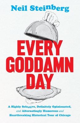 Every Goddamn Day - Neil Steinberg