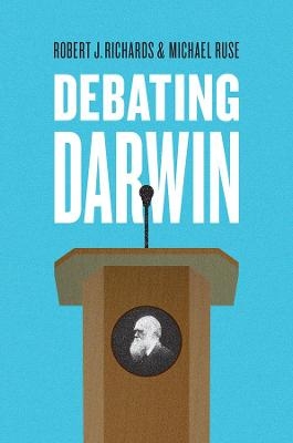 Debating Darwin - Robert J. Richards, Michael Ruse