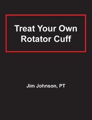 Treat Your Own Rotator Cuff - Jim Johnson