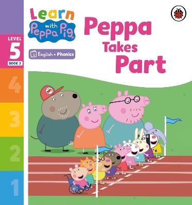 Learn with Peppa Phonics Level 5 Book 3 – Peppa Takes Part (Phonics Reader) -  Peppa Pig