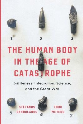 The Human Body in the Age of Catastrophe - Stefanos Geroulanos, Todd Meyers