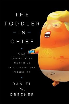 The Toddler-In-Chief - Daniel W Drezner