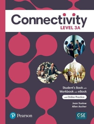 Connectivity Level 3A Student's Book/Workbook & Interactive Student's eBook with Online Practice, Digital Resources and App - Joan Saslow, Allen Ascher