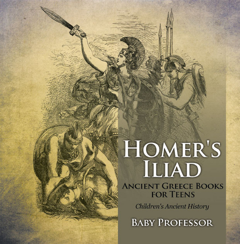 Homer's Iliad - Ancient Greece Books for Teens | Children's Ancient History -  Baby Professor