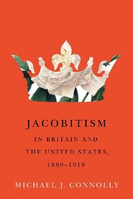 Jacobitism in Britain and the United States, 1880–1910 - Michael J. Connolly