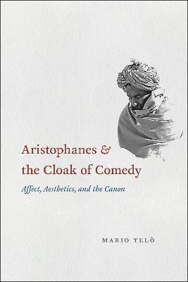 Aristophanes and the Cloak of Comedy - Mario Telo