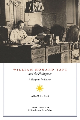 William Howard Taft and the Philippines - Adam D. Burns