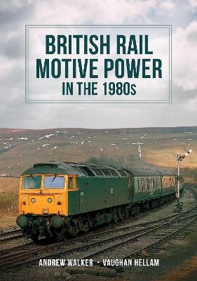 British Rail Motive Power in the 1980s - Andrew Walker, Vaughan Hellam