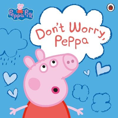 Peppa Pig: Don't Worry, Peppa -  Peppa Pig