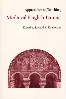 Approaches to Teaching Medieval English Drama - 