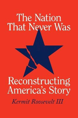 The Nation That Never Was - Kermit Roosevelt III