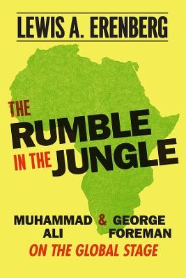The Rumble in the Jungle - Lewis A Erenberg