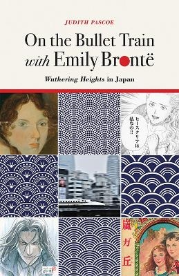 On the Bullet Train with Emily Brontë - Judith Pascoe