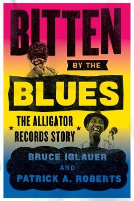 Bitten by the Blues - Bruce Iglauer, Patrick A. Roberts