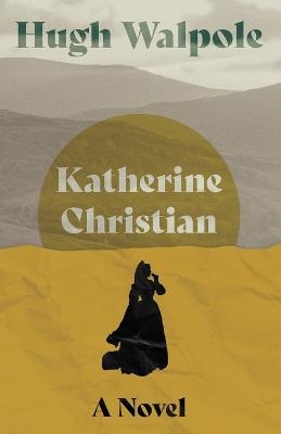 Katherine Christian - A Novel - Hugh Walpole