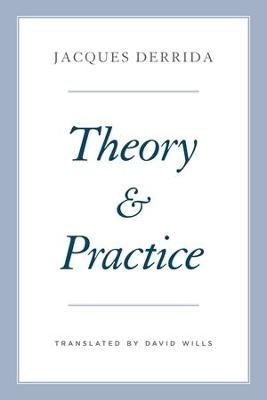 Theory and Practice - Jacques Derrida