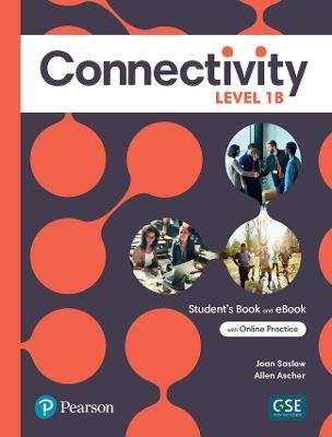 Connectivity Level 1B Student's Book & Interactive Student's eBook with Online Practice, Digital Resources and App - Joan Saslow, Allen Ascher