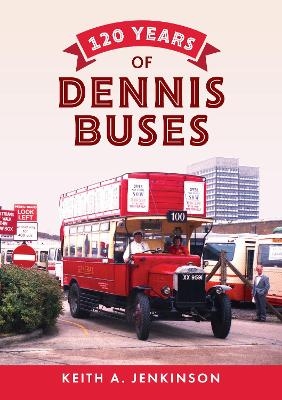 120 Years of Dennis Buses - Keith A. Jenkinson