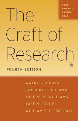 The Craft of Research, Fourth Edition - Wayne C. Booth, Gregory G. Colomb, Joseph M. Williams, Joseph Bizup, William T. Fitzgerald