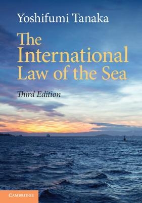 The International Law of the Sea - Yoshifumi Tanaka