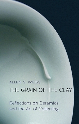 The Grain of the Clay - Allen S. Weiss