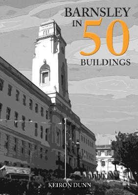 Barnsley in 50 Buildings - Keiron Dunn