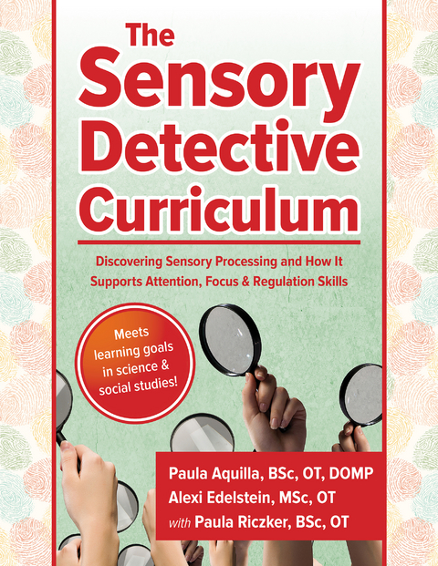 Sensory Detective Curriculum - OT Alexi Edelstein MSc, OT Paula Aquilla BSc, OT Paula Riczker BSc