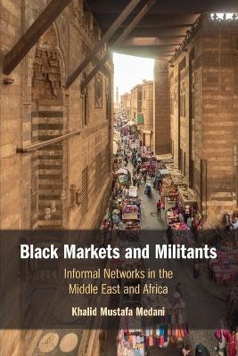 Black Markets and Militants - Khalid Mustafa Medani