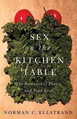 Sex on the Kitchen Table - Norman C. Ellstrand