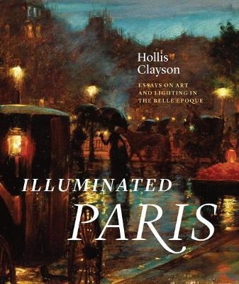 Illuminated Paris - Hollis Clayson