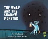 The Wolf and the Shadow Monster - Avril McDonald