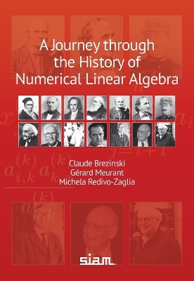 A Journey through the History of Numerical Linear Algebra - Claude Brezinski, Gérard Meurant, Michela Redivo-Zaglia