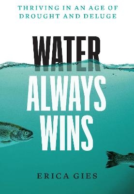 Water Always Wins - Erica Gies