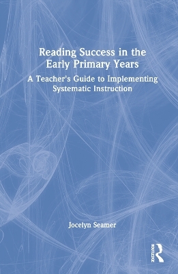 Reading Success in the Early Primary Years - Jocelyn Seamer