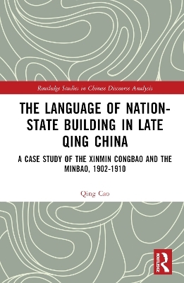 The Language of Nation-State Building in Late Qing China - Qing Cao