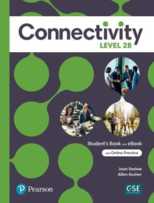 Connectivity Level 2B Student's Book & Interactive Student's eBook with Online Practice, Digital Resources and App - Joan Saslow, Allen Ascher